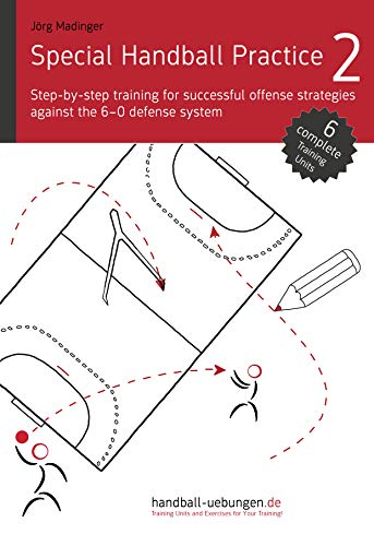 Special Handball Practice 2 - Step-by-step training of successful offense strategies against the 6-0 defense system - Epub + Converted pdf